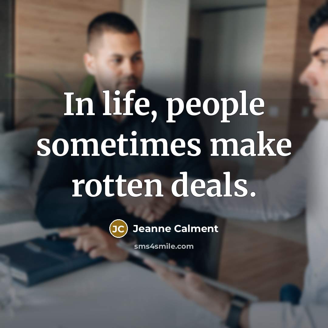 “In life, people sometimes make rotten deals.…” quote by Jeanne Calment