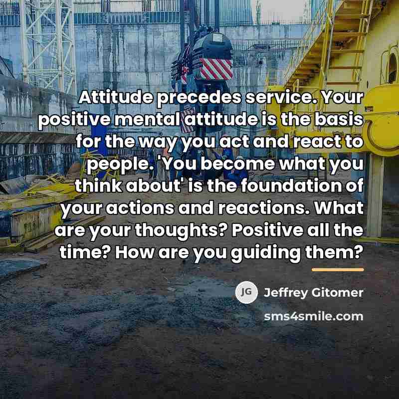 “Attitude precedes service. Your positive mental attitude is the basis…” quote by Jeffrey Gitomer