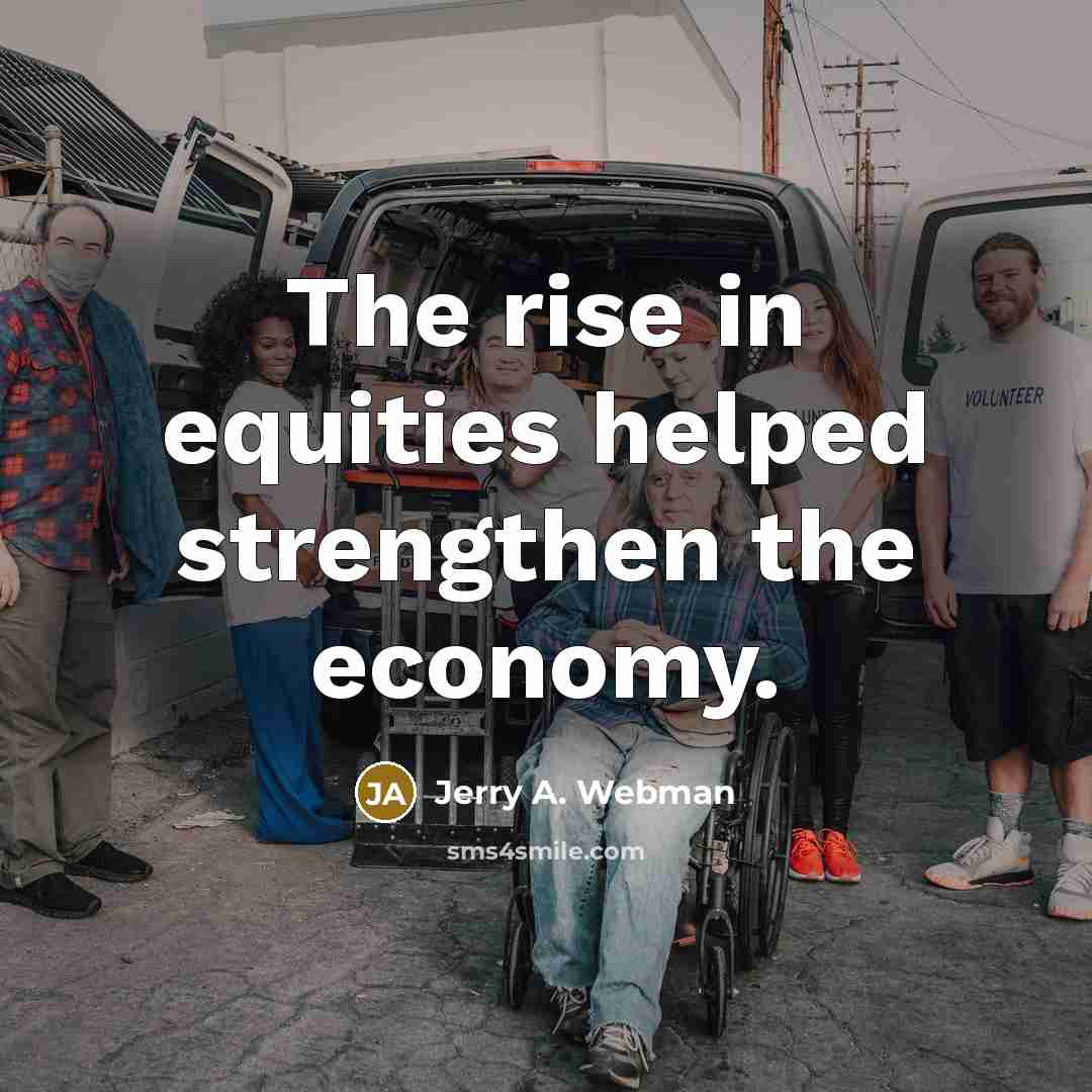 “The rise in equities helped strengthen the economy.…” quote by Jerry A. Webman