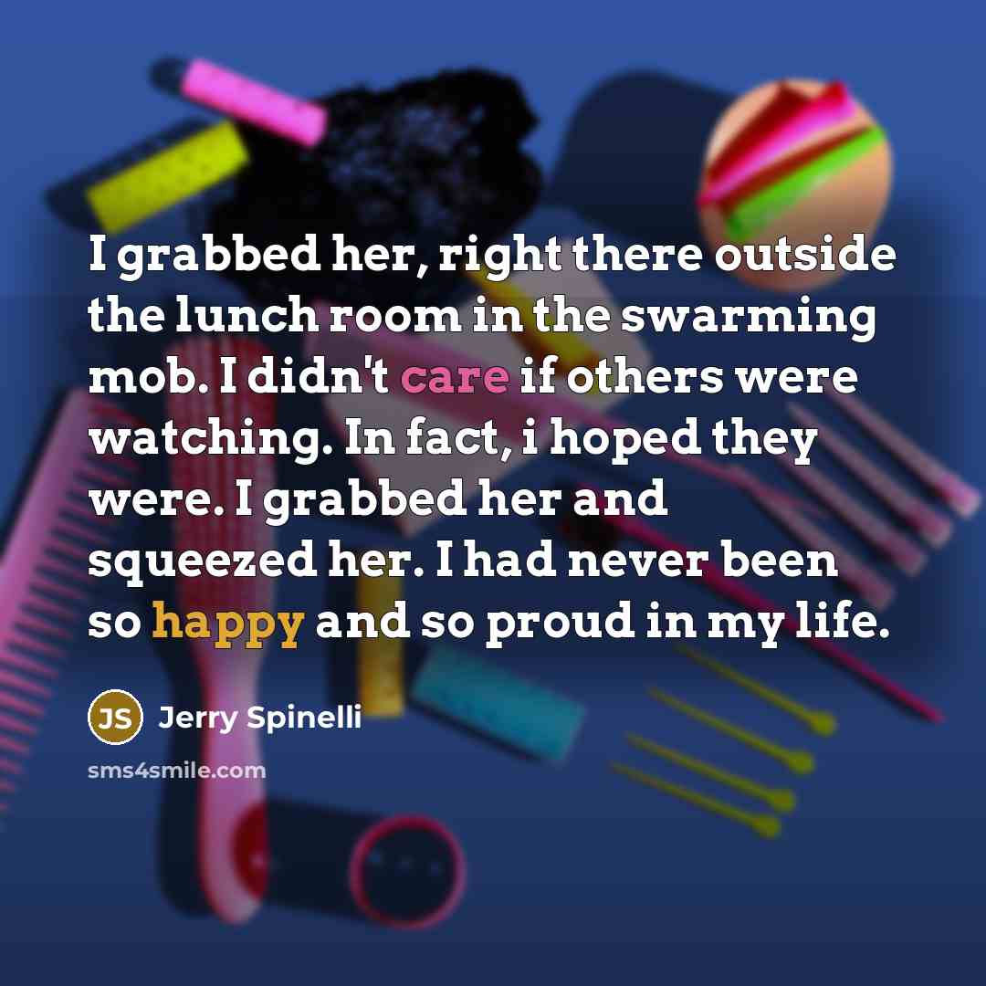 “I grabbed her, right there outside the lunch room in…” quote by Jerry Spinelli