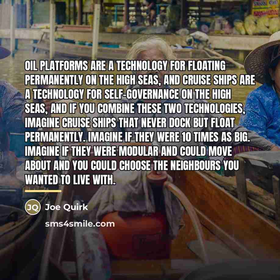 “Oil platforms are a technology for floating permanently on the…” quote by Joe Quirk