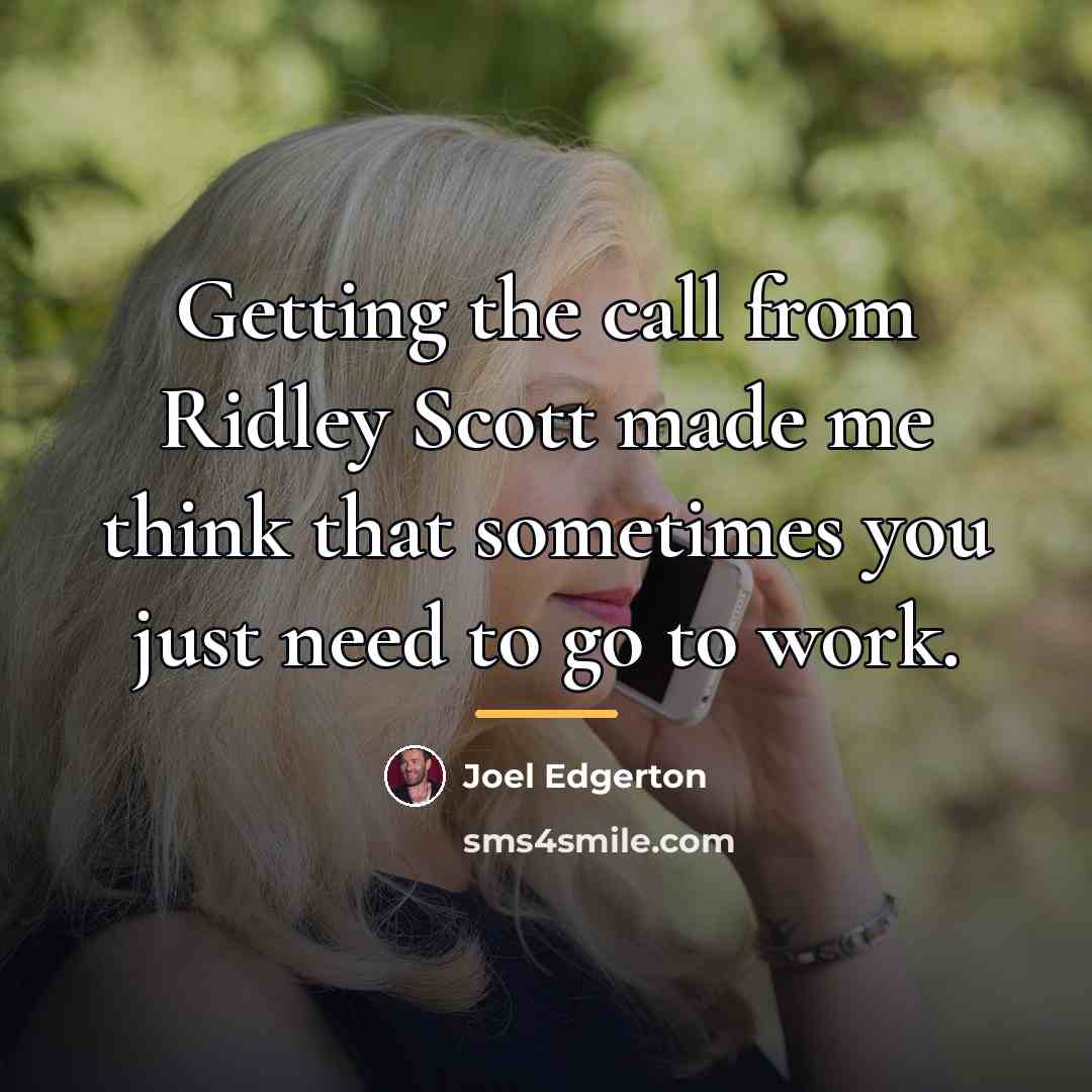 “Getting the call from Ridley Scott made me think that…” quote by Joel Edgerton