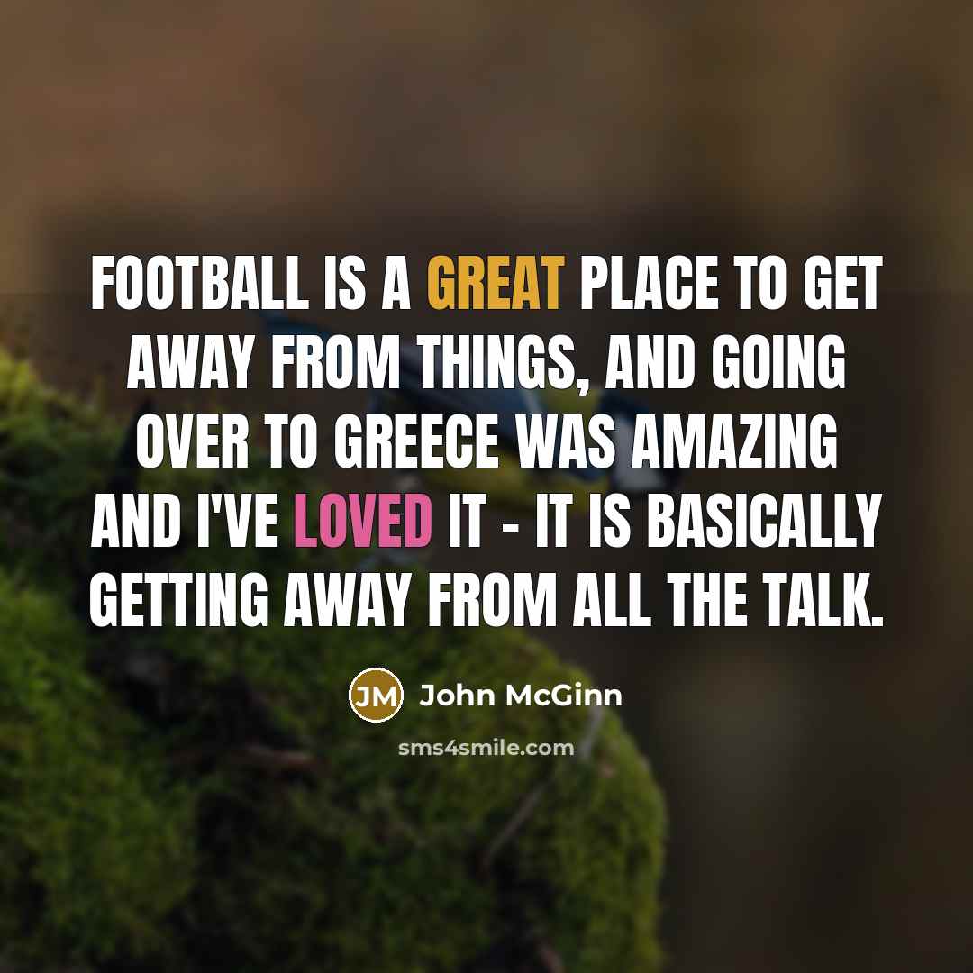 “Football is a great place to get away from things,…” quote by John McGinn