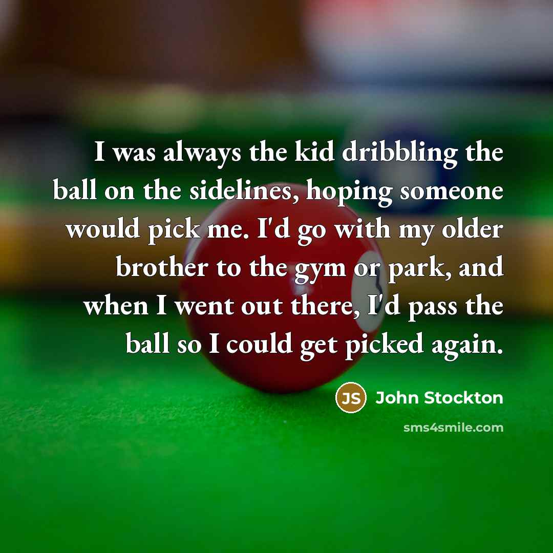 “I was always the kid dribbling the ball on the…” quote by John Stockton