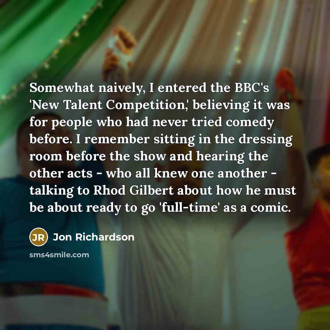 “Somewhat naively, I entered the BBC's 'New Talent Competition,' believing…” quote by Jon Richardson
