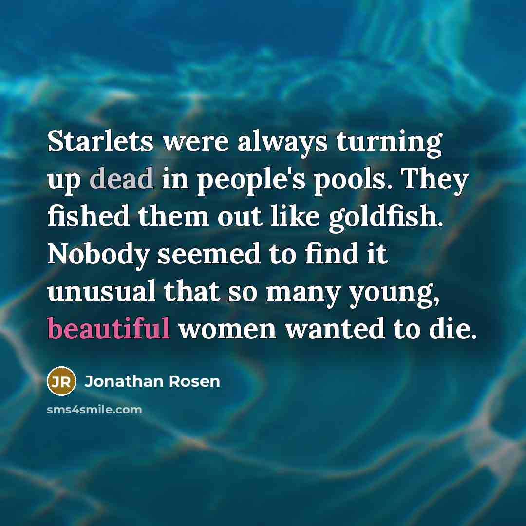 “Starlets were always turning up dead in people's pools. They…” quote by Jonathan Rosen