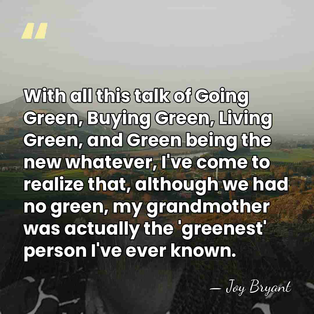 With all this talk of Going Green, Buying Green, Living Green, and&hellip; - Joy Bryant