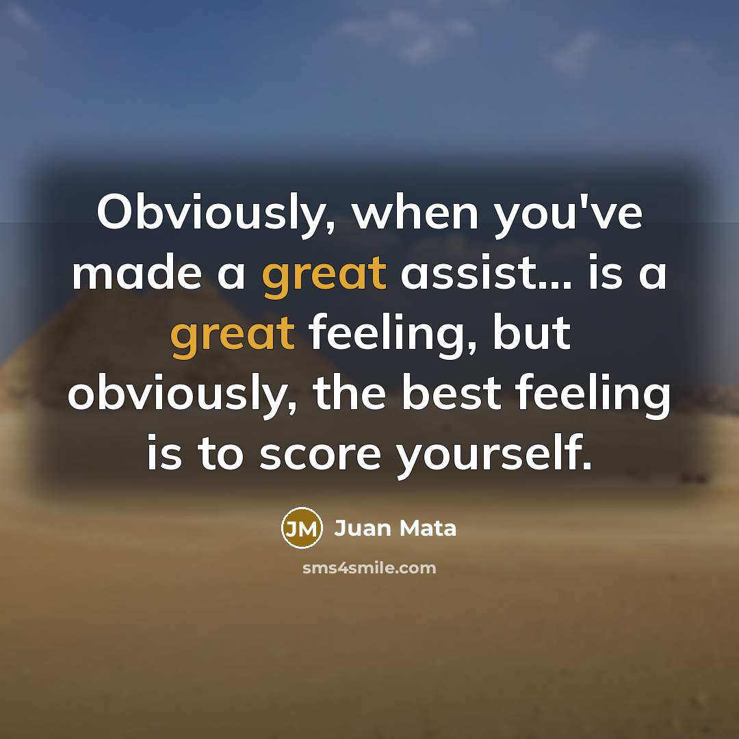 “Obviously, when you've made a great assist... is a great…” quote by Juan Mata