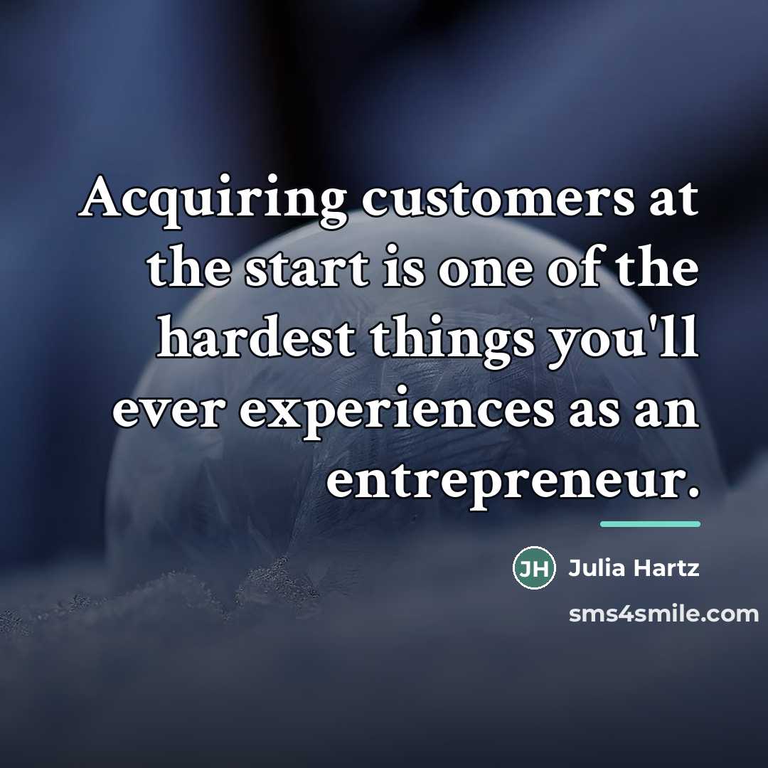 “Acquiring customers at the start is one of the hardest…” quote by Julia Hartz