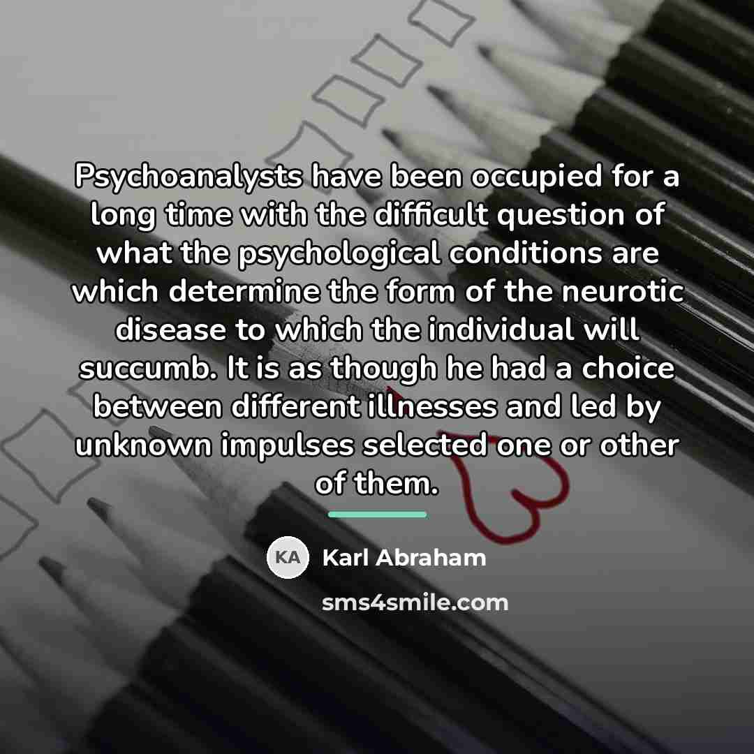 “Psychoanalysts have been occupied for a long time with the…” quote by Karl Abraham