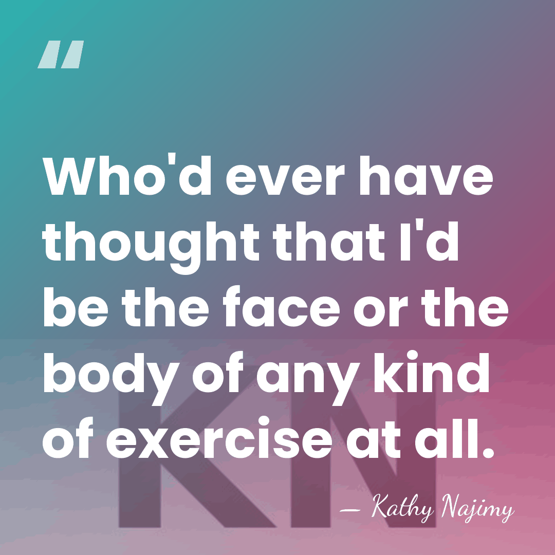 Who'd ever have thought that I'd be the face or the body&hellip; - Kathy Najimy
