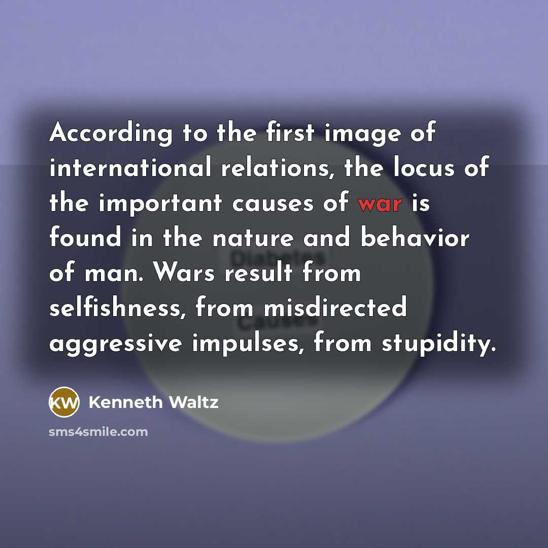 “According to the first image of international relations, the locus…” quote by Kenneth Waltz