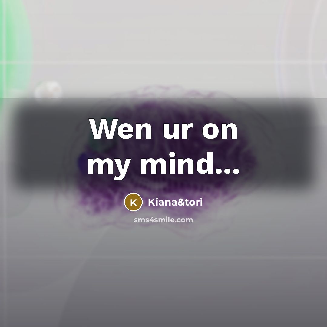 “Wen ur on my mind...” quote by Kiana&tori