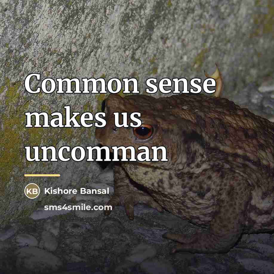 “Common sense makes us uncomman…” quote by Kishore Bansal