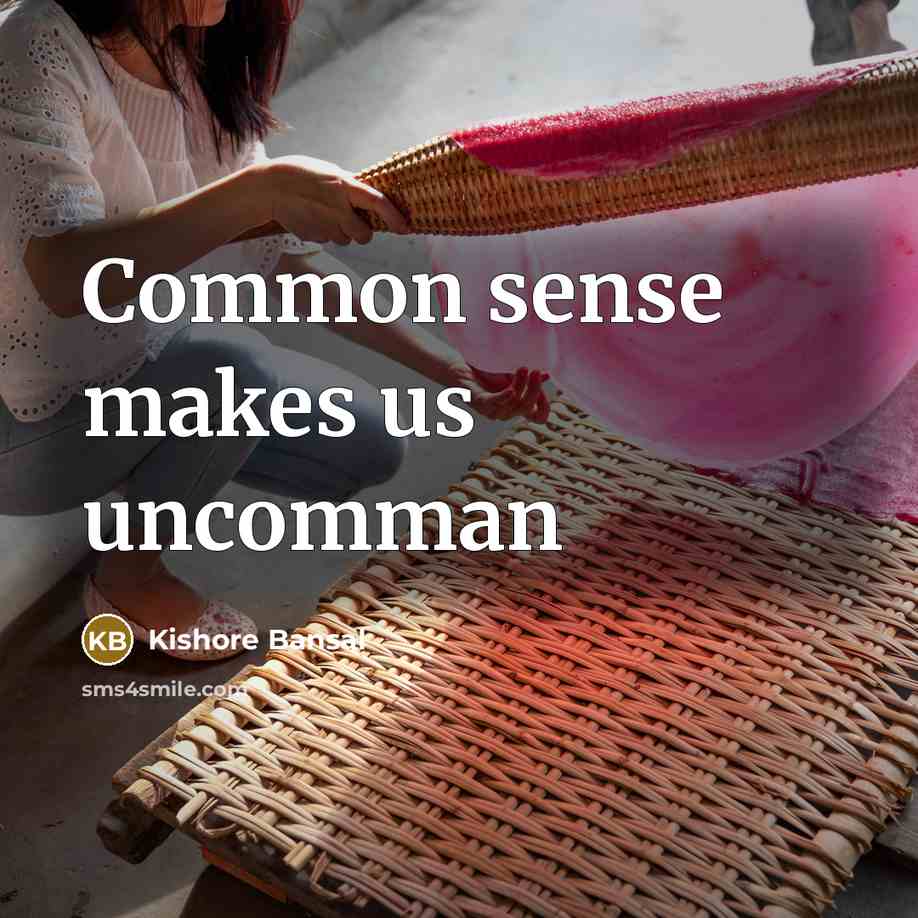 “Common sense makes us uncomman” quote by Kishore Bansal