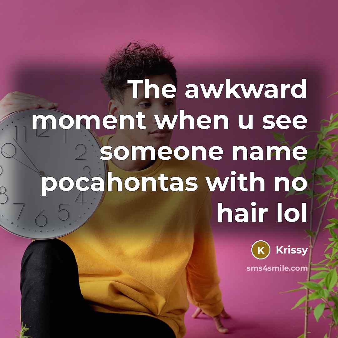 “The awkward moment when u see someone name pocahontas with…” quote by Krissy
