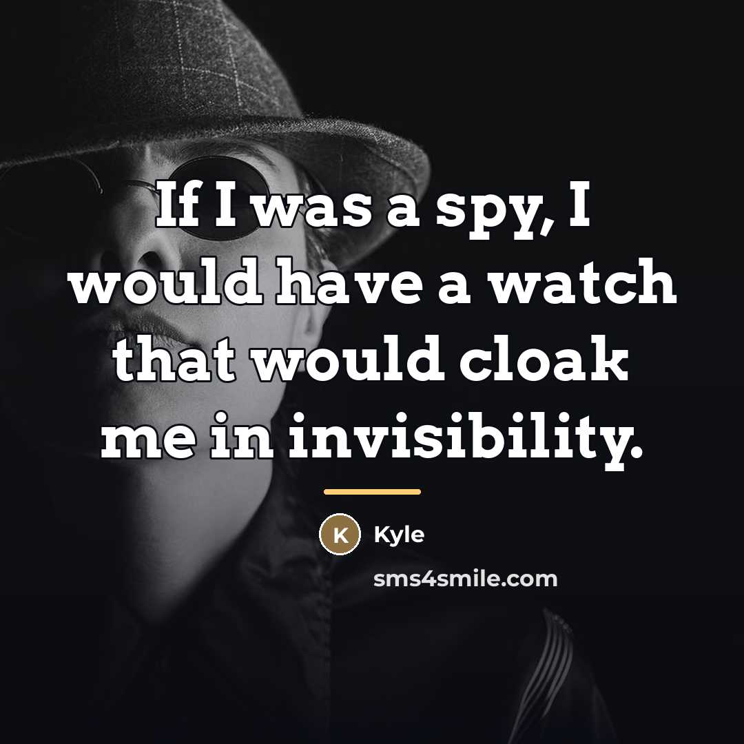 “If I was a spy, I would have a watch…” quote by Kyle