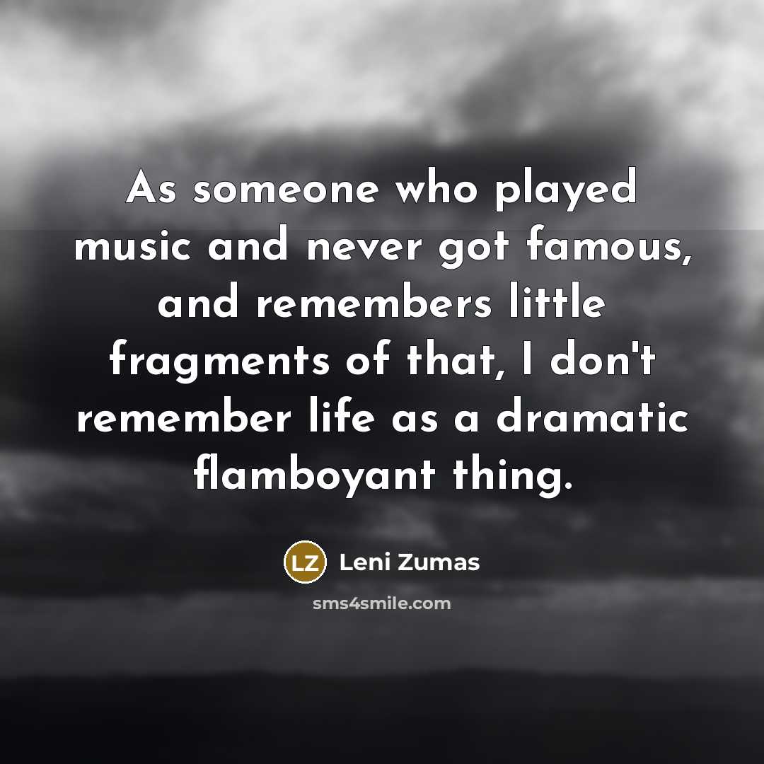 “As someone who played music and never got famous, and…” quote by Leni Zumas