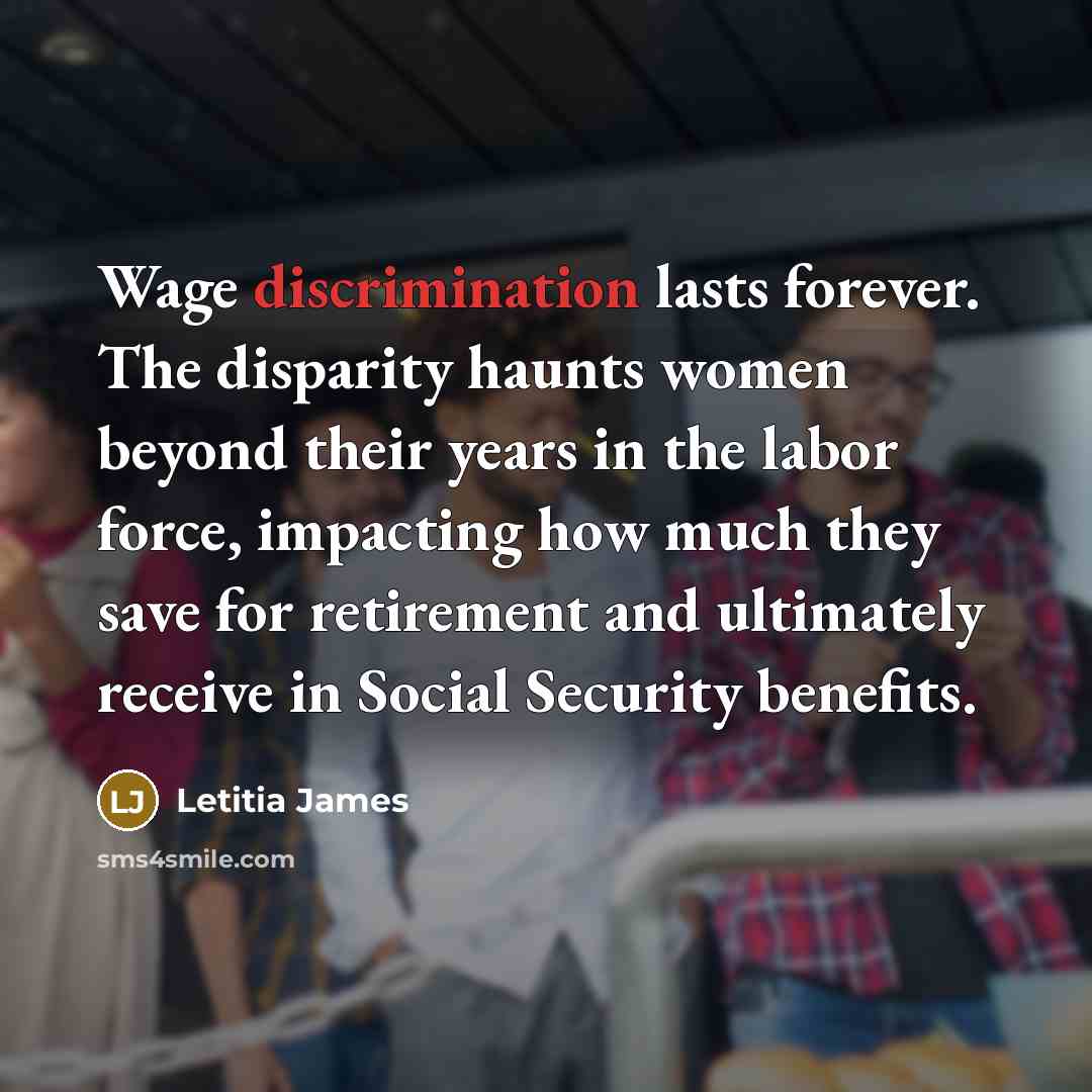 “Wage discrimination lasts forever. The disparity haunts women beyond their…” quote by Letitia James