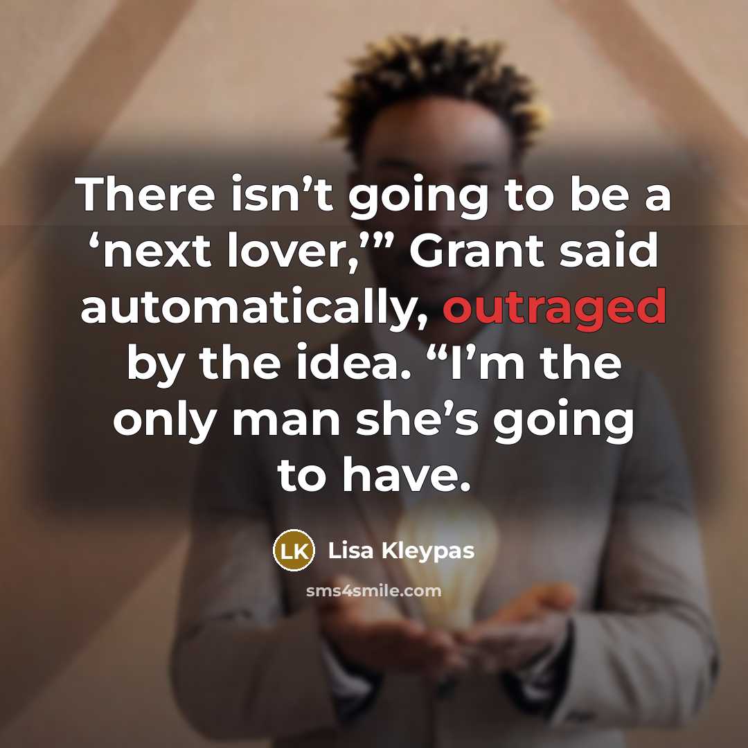 “There isn’t going to be a ‘next lover,’” Grant said…” quote by Lisa Kleypas