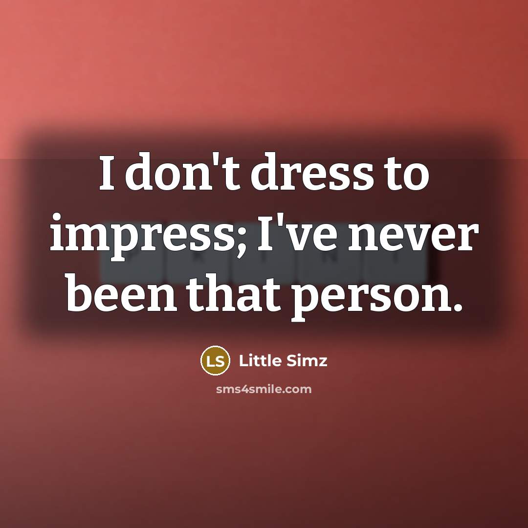 “I don't dress to impress; I've never been that person.…” quote by Little Simz