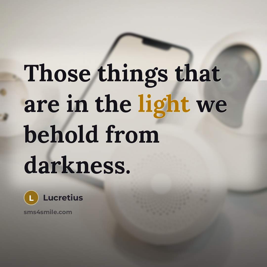 “Those things that are in the light we behold from…” quote by Lucretius