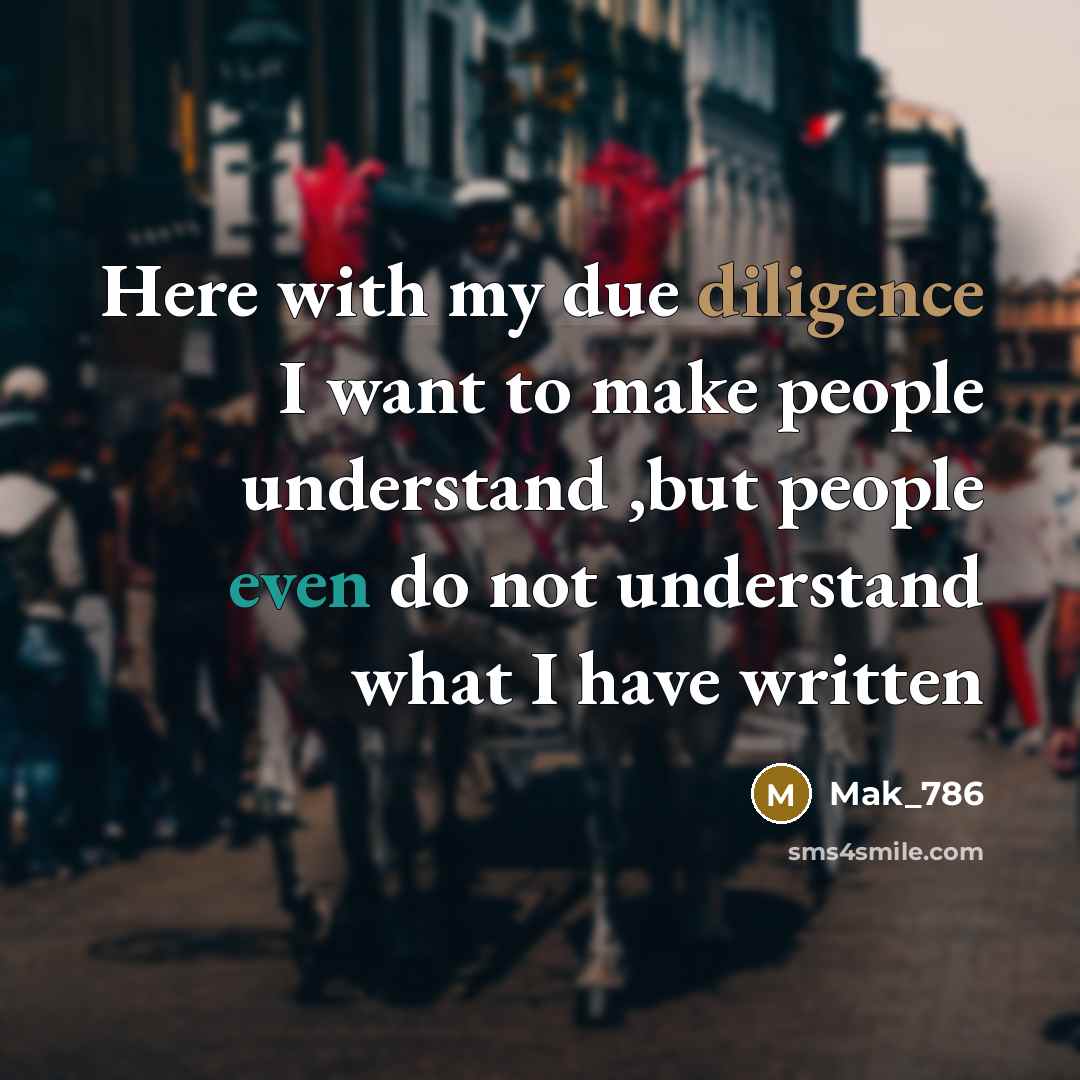 “Here with my due diligence I want to make people understand ,but people even do not understand what I have written” quote by Mak_786