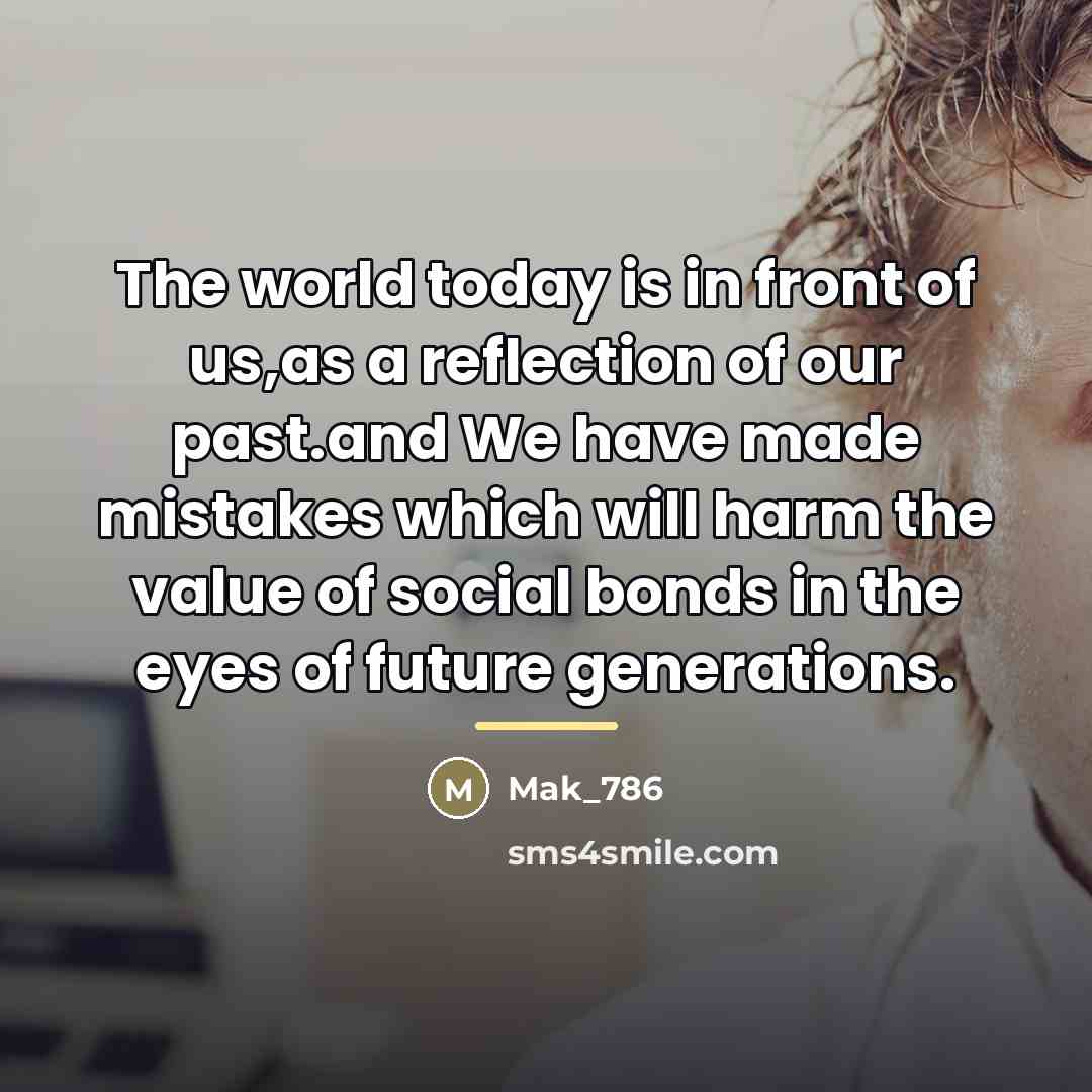 “The world today is in front of us,as a reflection…” quote by Mak_786