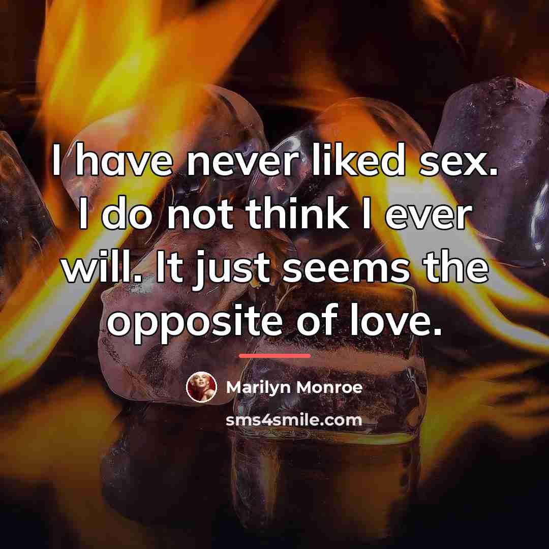 “I have never liked sex. I do not think I…” quote by Marilyn Monroe
