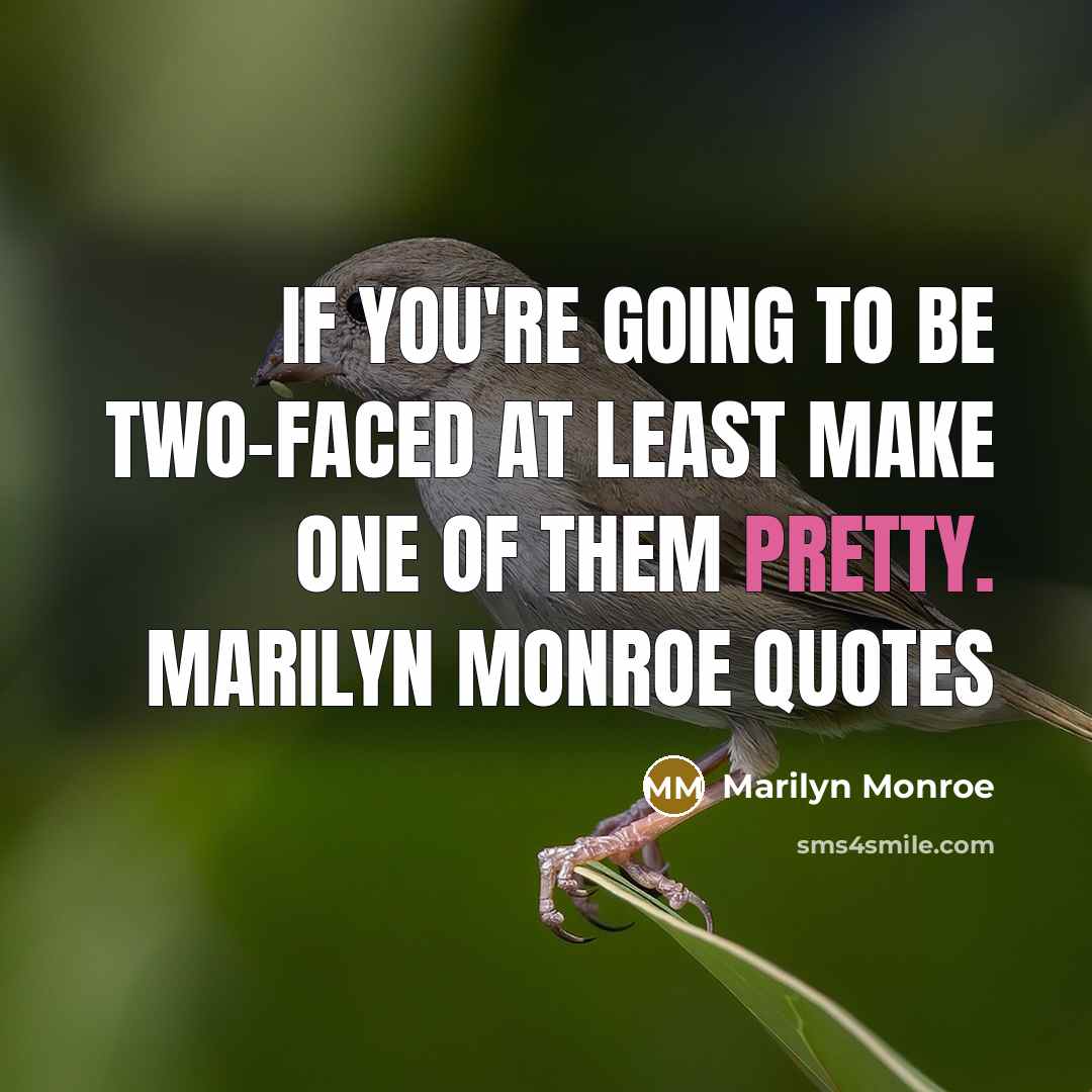 “If you're going to be two-faced at least make one…” quote by Marilyn Monroe