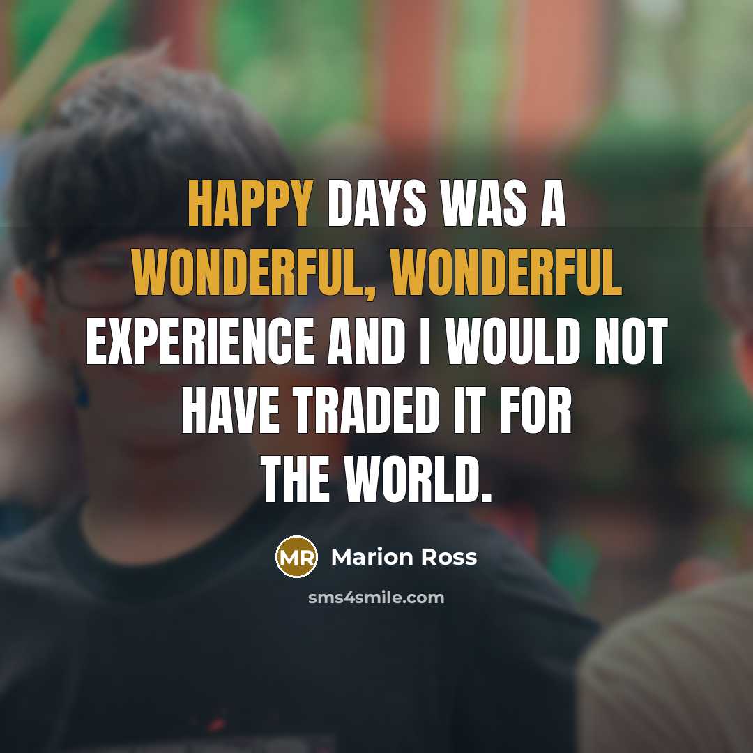 “Happy Days was a wonderful, wonderful experience and I would…” quote by Marion Ross