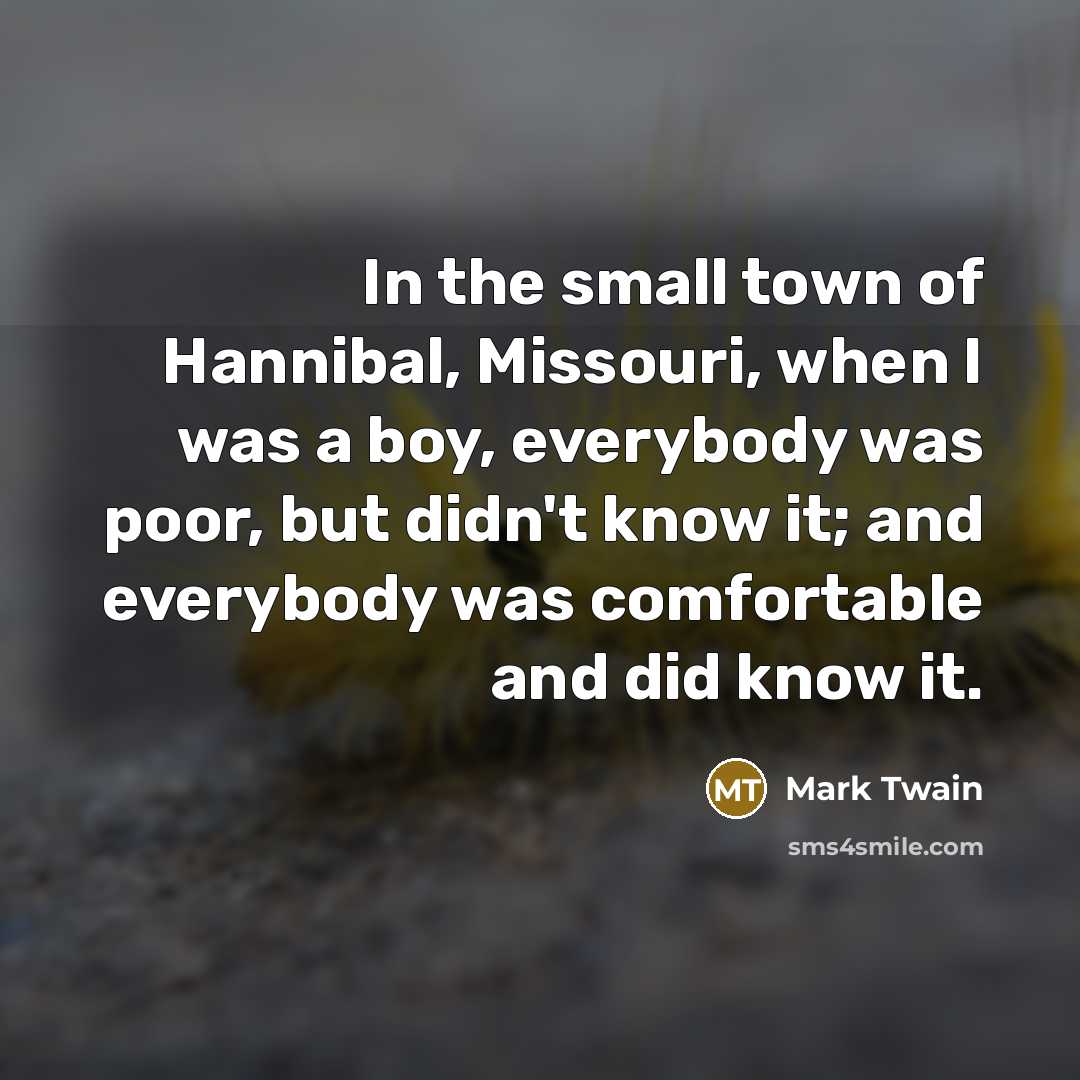 “In the small town of Hannibal, Missouri, when I was…” quote by Mark Twain