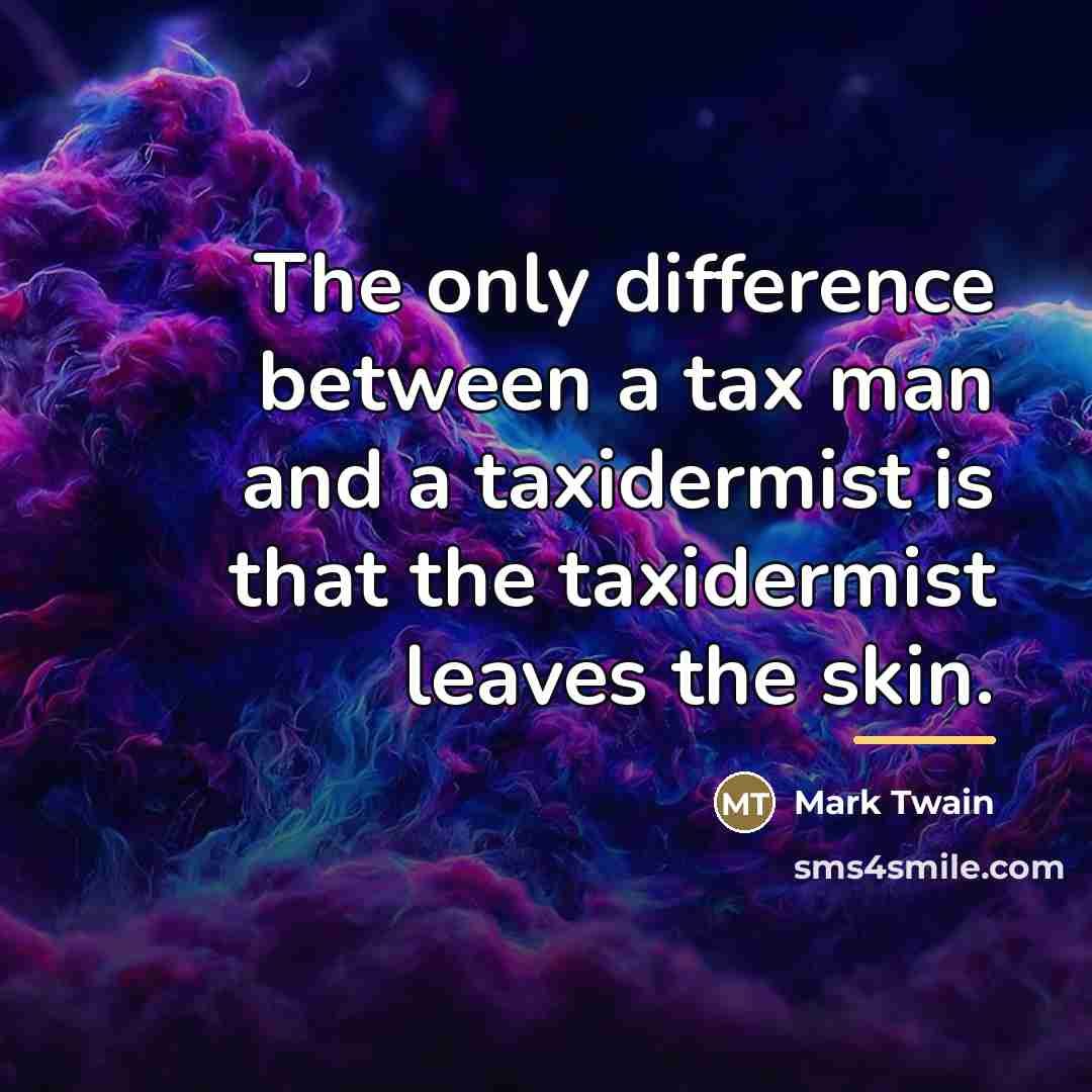 “The only difference between a tax man and a taxidermist…” quote by Mark Twain