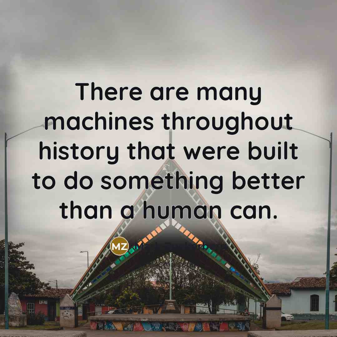 “There are many machines throughout history that were built to…” quote by Mark Zuckerberg