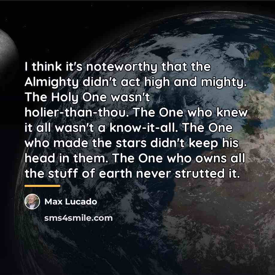 “I think it's noteworthy that the Almighty didn't act high…” quote by Max Lucado