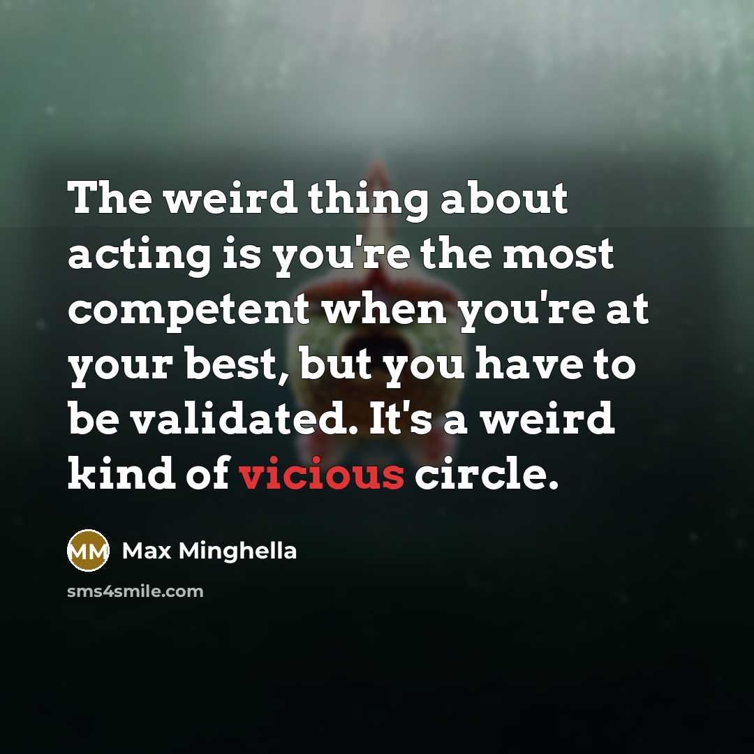 “The weird thing about acting is you're the most competent…” quote by Max Minghella