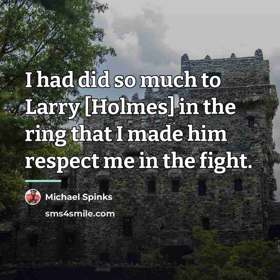 “I had did so much to Larry [Holmes] in the…” quote by Michael Spinks