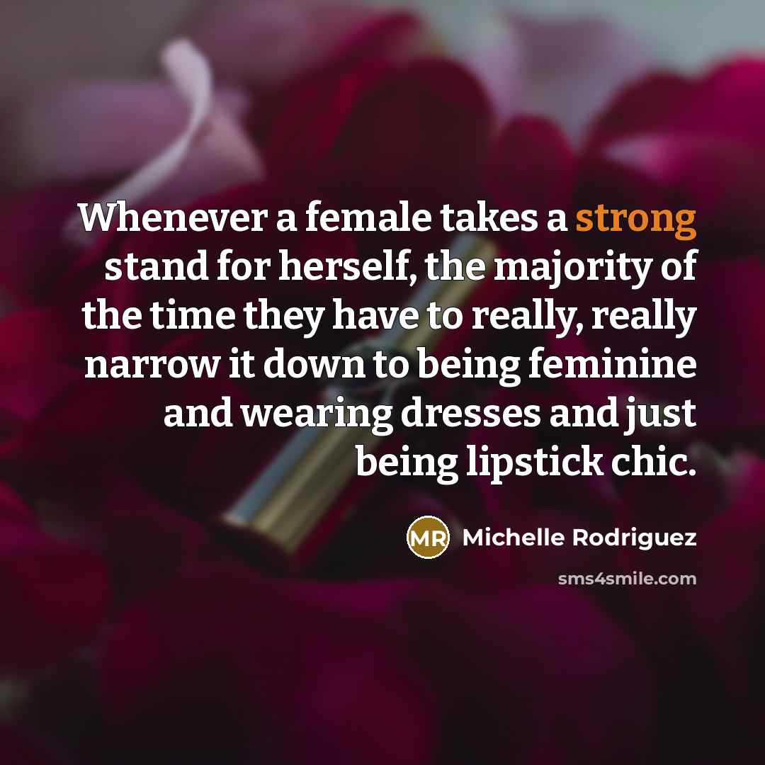 “Whenever a female takes a strong stand for herself, the…” quote by Michelle Rodriguez