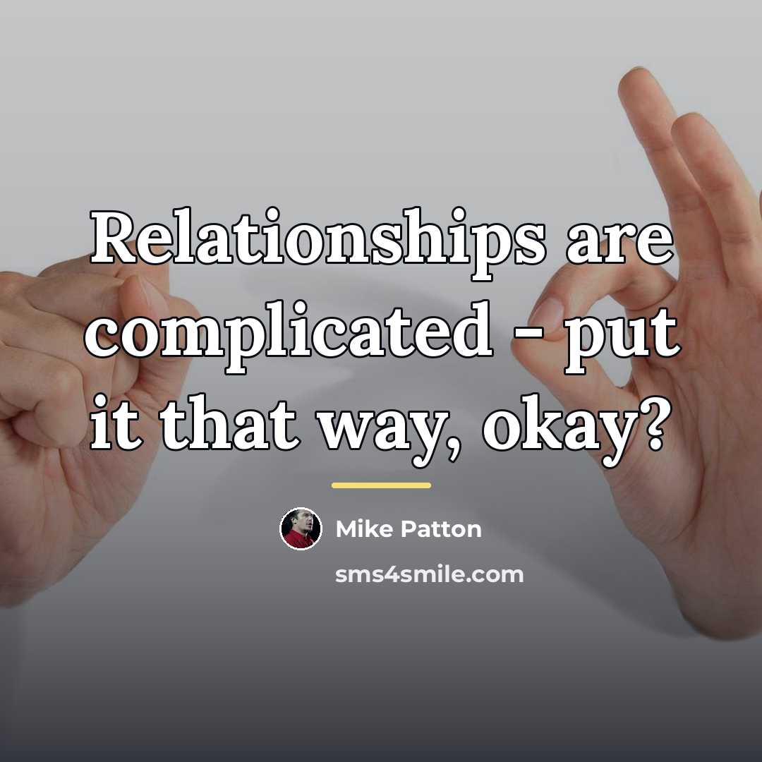 “Relationships are complicated - put it that way, okay?…” quote by Mike Patton