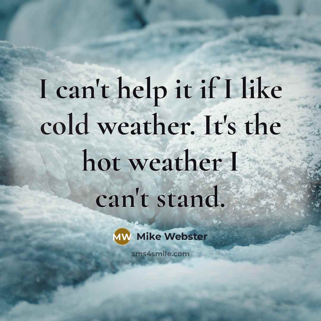 “I can't help it if I like cold weather. It's…” quote by Mike Webster