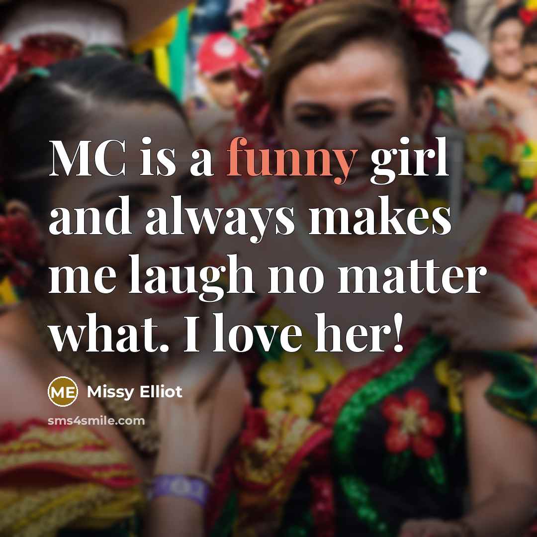 “MC is a funny girl and always makes me laugh…” quote by Missy Elliot