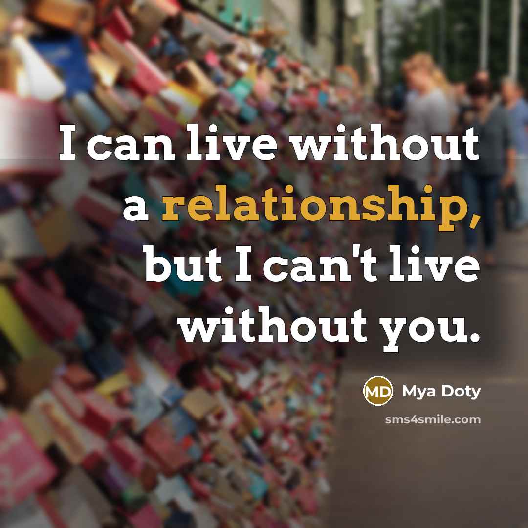 “I can live without a relationship, but I can't live without you.” quote by Mya Doty