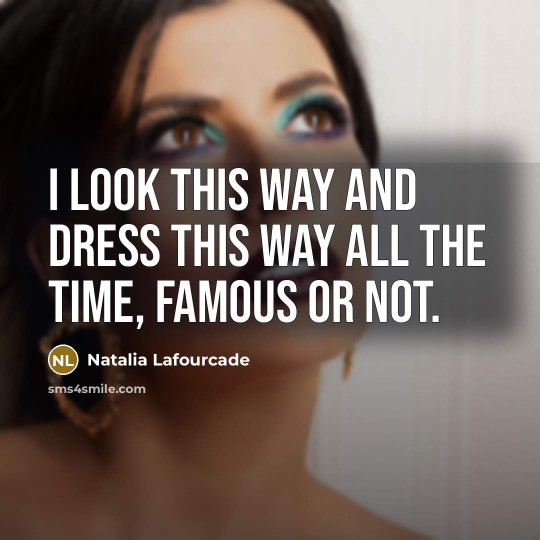 “I look this way and dress this way all the…” quote by Natalia Lafourcade