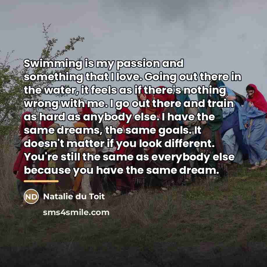“Swimming is my passion and something that I love. Going…” quote by Natalie du Toit
