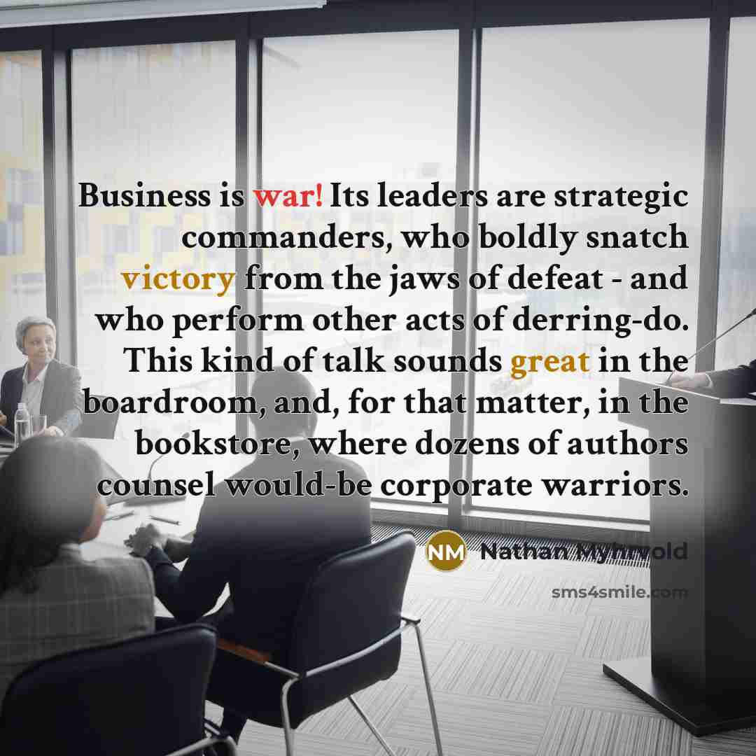 “Business is war! Its leaders are strategic commanders, who boldly…” quote by Nathan Myhrvold