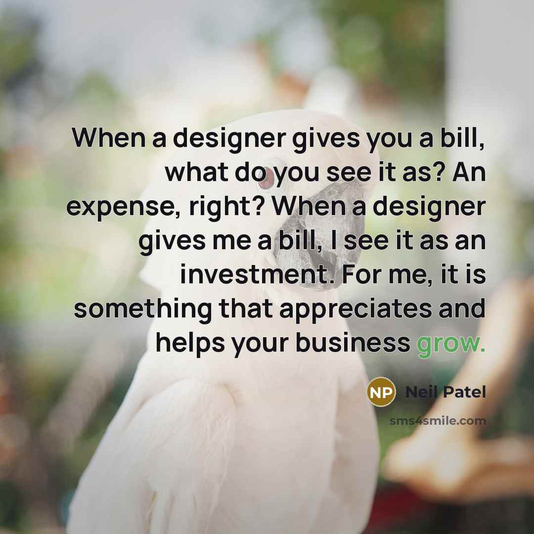 “When a designer gives you a bill, what do you…” quote by Neil Patel