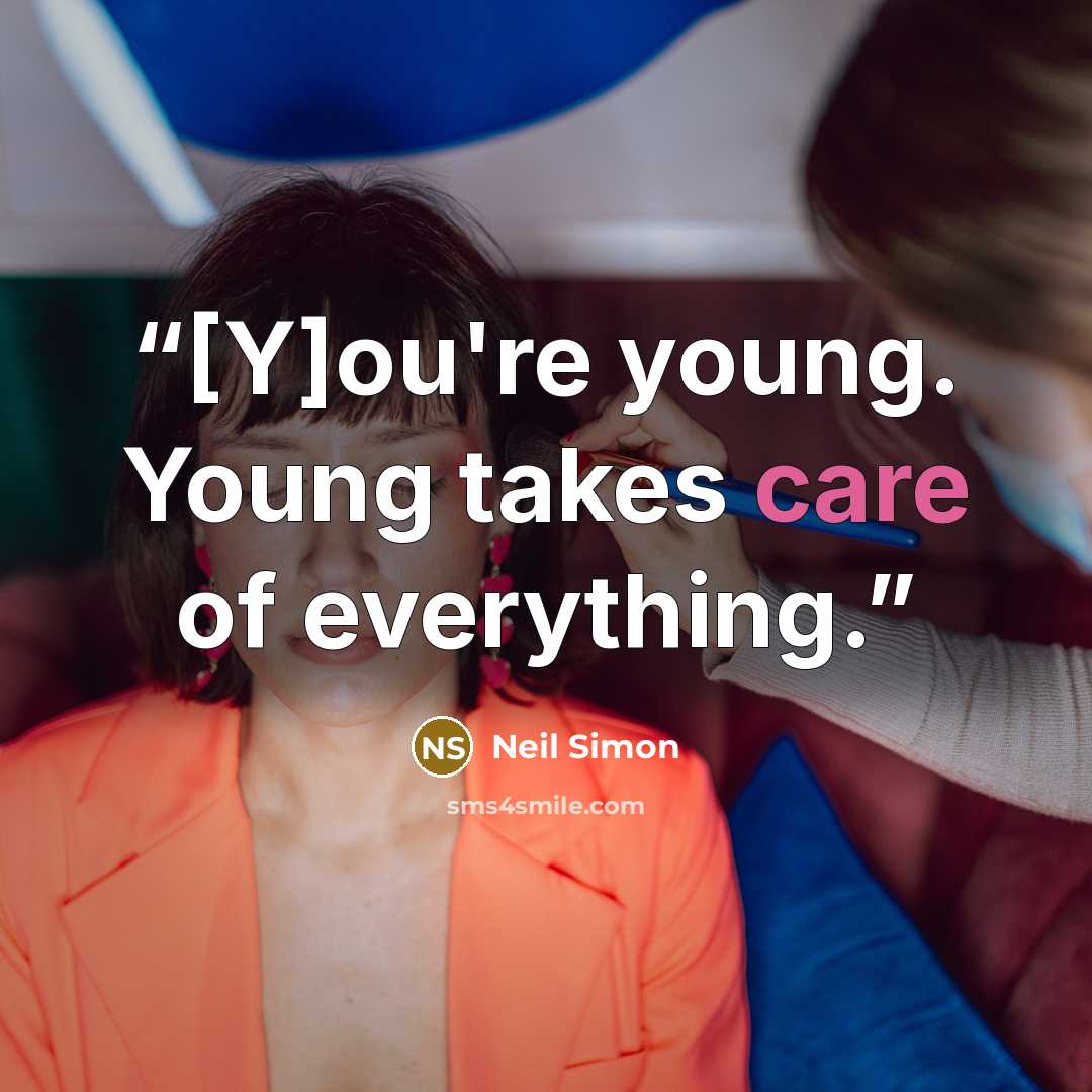 “[Y]ou're young. Young takes care of everything.” quote by Neil Simon