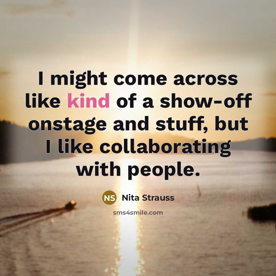 “I might come across like kind of a show-off onstage…” quote by Nita Strauss