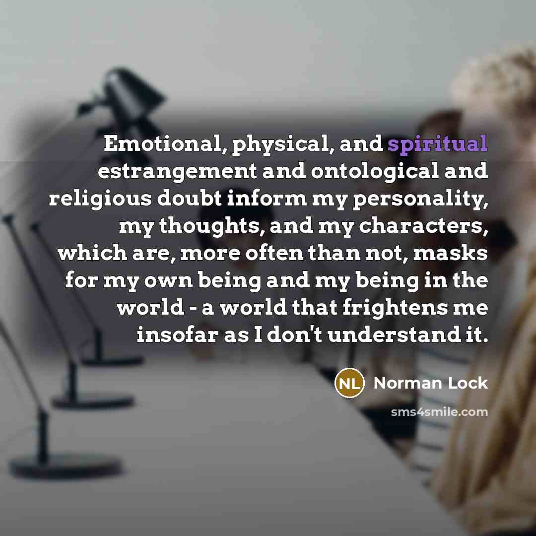 “Emotional, physical, and spiritual estrangement and ontological and religious doubt…” quote by Norman Lock