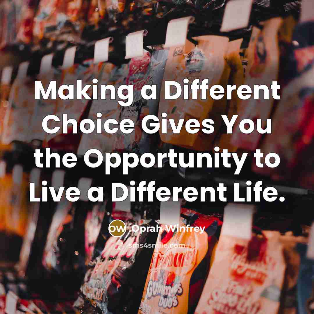 “Making a Different Choice Gives You the Opportunity to Live…” quote by Oprah Winfrey